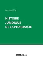 Couverture du livre « Histoire juridique de la pharmacie » de Antoine Leca aux éditions Les Etudes Hospitalieres