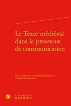 Couverture du livre « Le texte médiéval dans le processus de communication » de Ludmilla Evdokimova et Alain Marchandisse aux éditions Classiques Garnier