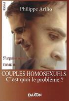 Couverture du livre « Couples homosexuels Tome II : C'est quoi le problème ? TOME II » de Philippe Arino aux éditions Falcon Editions