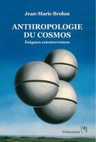 Couverture du livre « Anthropologie du cosmos : énigmes extraterrestres » de Jean-Marie Brohm aux éditions Qs? Editions