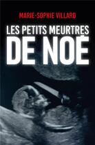 Couverture du livre « Les petits meurtres de Noé » de Marie-Sophie Villard aux éditions Faute De Frappe