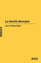 Couverture du livre « La laïcité dévoyée » de Jean-Fabien Spitz aux éditions Aoc