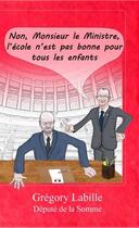 Couverture du livre « Non, Monsieur le Ministre, l'école n'est pas bonne pour tous les enfants » de Gregory Labille aux éditions Les Petits Ruisseaux