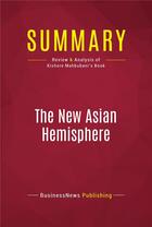 Couverture du livre « Summary: The New Asian Hemisphere : Review and Analysis of Kishore Mahbubani's Book » de Businessnews Publish aux éditions Political Book Summaries