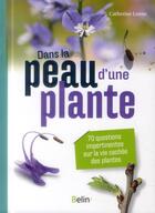 Couverture du livre « Dans la peau d'une plante ; 70 questions impertinentes sur la vie secrète des plantes » de Catherine Lenne aux éditions Belin