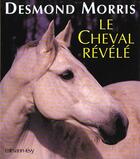 Couverture du livre « Le Cheval Revele Illustre » de Desmond Morris aux éditions Calmann-levy