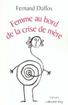 Couverture du livre « Femme au bord de la crise de mère » de Fernand Daffos aux éditions Calmann-levy