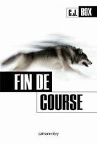 Couverture du livre « Fin de course » de C. J. Box aux éditions Calmann-levy