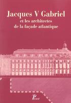 Couverture du livre « Jacques v gabriel et les architectes de la facade atlantique. » de  aux éditions Picard