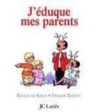 Couverture du livre « J'éduque mes parents » de Frigide Barjot et Basile De Koch aux éditions Jc Lattes