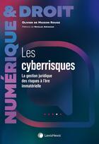 Couverture du livre « Les cyberrisques : La gestion juridique des risques à l'ère immatérielle » de Olivier De Maison Rouge aux éditions Lexisnexis