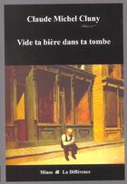 Couverture du livre « Vide ta biere dans ta tombe » de Claude-Michel Cluny aux éditions La Difference