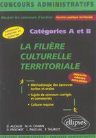 Couverture du livre « La filiere culturelle territoriale - categorie a et b - 2e edition » de Alcaud/Frochot aux éditions Ellipses