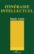 Couverture du livre « Itinéraire intellectuel » de Samir Amin aux éditions L'harmattan