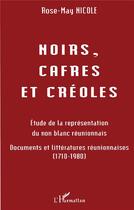 Couverture du livre « Noirs, cafres et créoles : Etudes de la représentation du non blanc réunionnais » de Nicole Rose-Mary aux éditions L'harmattan