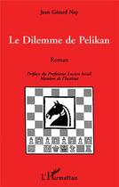 Couverture du livre « Dilemme de pelikan (roman) » de Nay Jean-Gerard aux éditions L'harmattan