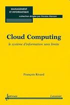 Couverture du livre « Cloud computing le systeme d'information sans limite collection management et informatique » de Rivard aux éditions Hermes Science Publications