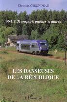 Couverture du livre « Sncf, transports publics et autres - les danseuses de la republique » de Christian Gerondeau aux éditions L'harmattan