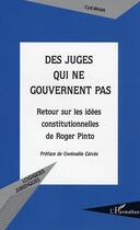 Couverture du livre « Des juges qui ne gouvernent pas : Retour sur les idées constitutionnelles de Roger Pinto » de Cyril Brami aux éditions L'harmattan