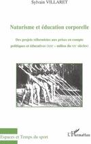 Couverture du livre « Naturisme et éducation corporelle ; des projets réformistes aux prises en compte politiques et éducatives (XIXe-milieu du XXe siècles) » de Sylvain Villaret aux éditions L'harmattan