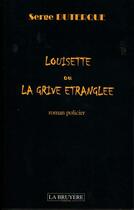 Couverture du livre « Louisette ou la grive étranglée » de Serge Duterque aux éditions La Bruyere