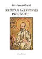 Couverture du livre « Les épitres pauliniennes incroyables ! » de Jean-Francois Clamet aux éditions Benevent
