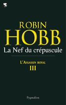 Couverture du livre « L'assassin royal Tome 3 : la nef du crépuscule » de Robin Hobb aux éditions Pygmalion