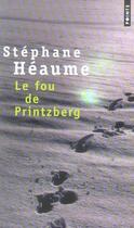 Couverture du livre « Le fou de Printzberg » de Stephane Heaume aux éditions Points