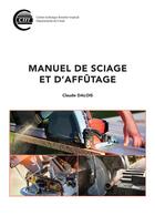 Couverture du livre « Manuel de sciage et d'affutage » de Dalois Claude aux éditions Quae