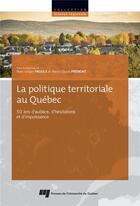 Couverture du livre « La politique territoriale au Québec ; 50 ans d'audace, d'hésitations et d'impuissance » de Marc-Urbain Proulx et Marie-Claude Premont aux éditions Pu De Quebec