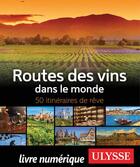 Couverture du livre « 50 itinéraires de rêve : routes des vins dans le monde (édition 2019) » de Nathalie Richard aux éditions Ulysse