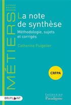 Couverture du livre « La note de synthèse : méthodologie, sujets et corrigés » de Catherine Puigelier aux éditions Bruylant