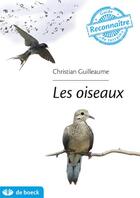 Couverture du livre « Guide de terrain ; les oiseaux » de Christian Guilleaume aux éditions De Boeck