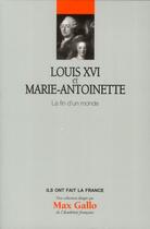 Couverture du livre « Louis XVI et Marie-Antoinette ; la fin d'un monde » de Le Figaro aux éditions Societe Du Figaro