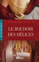 Couverture du livre « Le boudoir des delices » de Leigh Michaels aux éditions Hauteville