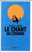 Couverture du livre « Le chant du cosmos » de Roland C. Wagner aux éditions L'atalante