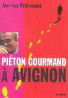 Couverture du livre « Pieton gourmand a avignon » de Petitrenaud aux éditions Mango