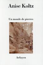 Couverture du livre « Un monde de pierres » de Koltz Anise aux éditions Arfuyen