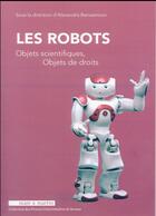 Couverture du livre « Les robots ; objets scientifiques, objets de droits » de Alexandra Bensamoun aux éditions Mare & Martin