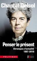 Couverture du livre « Penser le présent ; chroniques d'actualité 1997-2010 » de Chantal Delsol aux éditions Les Peregrines