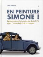 Couverture du livre « En peinture Simone ! petite anthologie imaginaire de la 2CV dans l'histoire de l'art occidental » de Alain Crehange aux éditions Fage