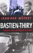 Couverture du livre « Bastien-thiry - jusqu'au bout de l'algerie francaise » de Mefret Jean-Pax aux éditions Pygmalion