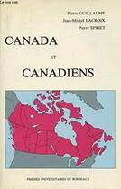 Couverture du livre « Canada et Canadiens » de Jean-Michel Lacroix et Sylvie Guillaume et Pierre Spriet aux éditions Pu De Bordeaux