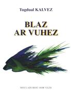 Couverture du livre « Blaz ar vuhez » de Tugdual Kalvez aux éditions Mouladuriou Hor Yezh