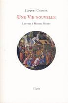 Couverture du livre « Vie nouvelle -une- lettres a michel more » de Jacques Chessex aux éditions Éditions De L'aire