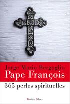 Couverture du livre « 365 perles spirituelles » de Pape Francois aux éditions Parole Et Silence