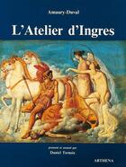 Couverture du livre « L'atelier d'Ingres » de Amaury-Duval aux éditions Arthena