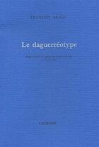 Couverture du livre « Le daguerréotype » de François Arago aux éditions L'echoppe