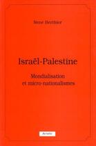 Couverture du livre « Israël - Palestine ; mondialisation et micro-nationalismes » de Rene Berthier aux éditions Acratie