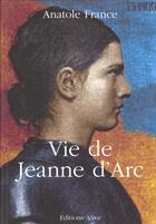 Couverture du livre « La vie de Jeanne d'Arc » de Anatole France aux éditions Alive